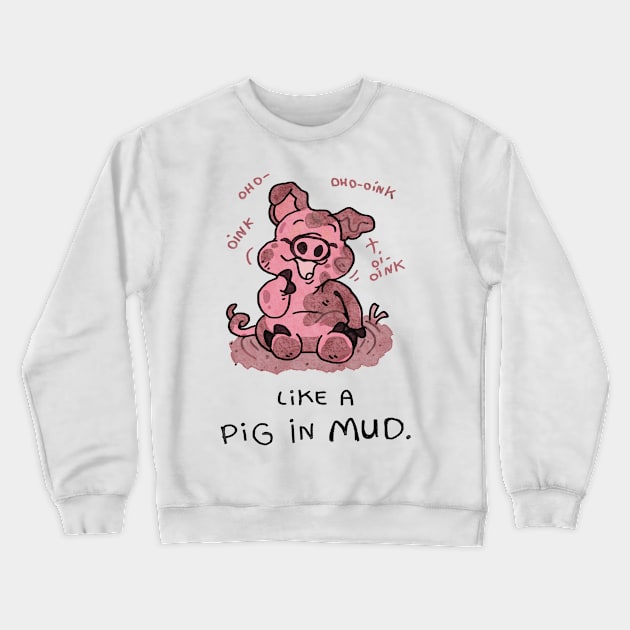 Like a pig in the mud Crewneck Sweatshirt by KO-of-the-self